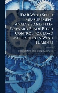 bokomslag LIDAR Wind Speed Measurement Analysis and Feed-Forward Blade Pitch Control for Load Mitigation in Wind Turbines