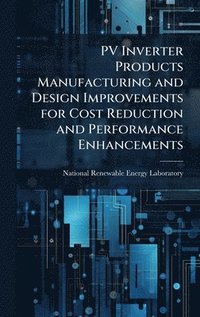 bokomslag PV Inverter Products Manufacturing and Design Improvements for Cost Reduction and Performance Enhancements