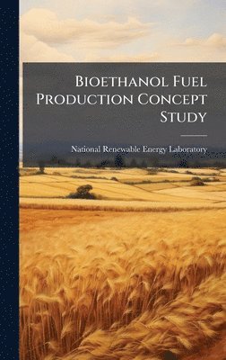 bokomslag Bioethanol Fuel Production Concept Study