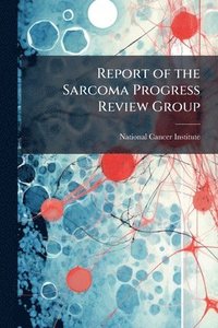 bokomslag Report of the Sarcoma Progress Review Group