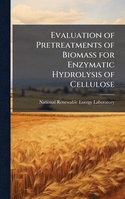bokomslag Evaluation of Pretreatments of Biomass for Enzymatic Hydrolysis of Cellulose