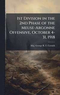 bokomslag 1st Division in the 2nd Phase of the Meuse-Argonne Offensive, October 4-31, 1918