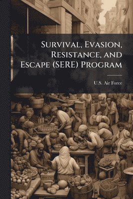 bokomslag Survival, Evasion, Resistance, and Escape (SERE) Program