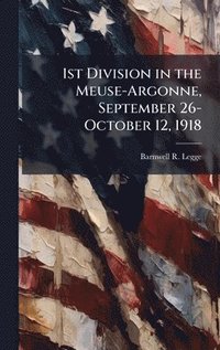bokomslag 1st Division in the Meuse-Argonne, September 26-October 12, 1918