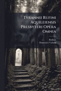 bokomslag Tyrannii Rufini Aquileiensis Presbyteri Opera Omnia