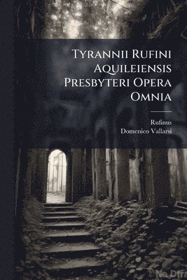 bokomslag Tyrannii Rufini Aquileiensis Presbyteri Opera Omnia