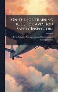 bokomslag On-the-Job Training (OJT) for Aviation Safety Inspectors