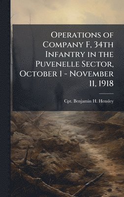 bokomslag Operations of Company F, 34th Infantry in the Puvenelle Sector, October 1 - November 11, 1918