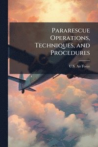 bokomslag Pararescue Operations, Techniques, and Procedures