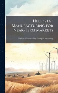 bokomslag Heliostat Manufacturing for Near-Term Markets