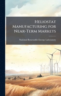 bokomslag Heliostat Manufacturing for Near-Term Markets