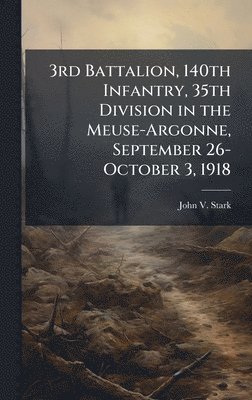 bokomslag 3rd Battalion, 140th Infantry, 35th Division in the Meuse-Argonne, September 26-October 3, 1918