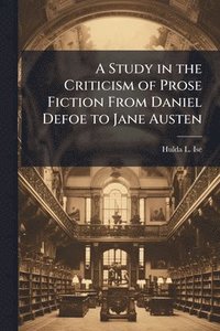 bokomslag Study in the Criticism of Prose Fiction From Daniel Defoe to Jane Austen