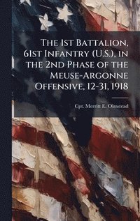 bokomslag 1st Battalion, 61st Infantry (U.S.), in the 2nd Phase of the Meuse-Argonne Offensive, 12-31, 1918
