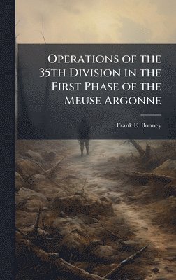 bokomslag Operations of the 35th Division in the First Phase of the Meuse Argonne