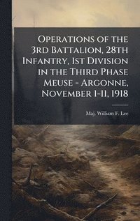 bokomslag Operations of the 3rd Battalion, 28th Infantry, 1st Division in the Third Phase Meuse - Argonne, November 1-11, 1918