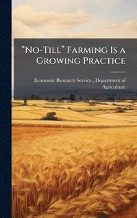bokomslag â¿¿No-Tillâ¿¿ Farming Is a Growing Practice