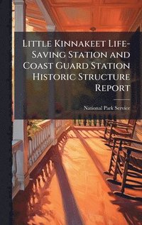 bokomslag Little Kinnakeet Life-Saving Station and Coast Guard Station Historic Structure Report