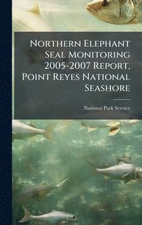 bokomslag Northern Elephant Seal Monitoring 2005-2007 Report, Point Reyes National Seashore