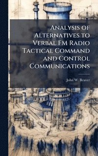 bokomslag Analysis of Alternatives to Verbal FM Radio Tactical Command and Control Communications