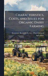 bokomslag Characteristics, Costs, and Issues for Organic Dairy Farming