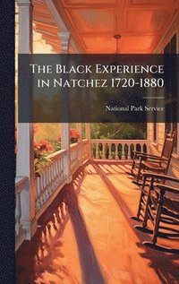 bokomslag The Black Experience in Natchez 1720-1880