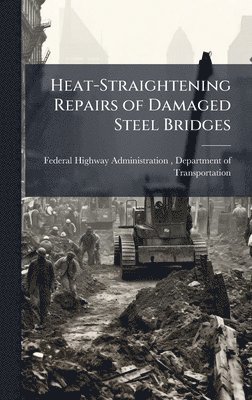 bokomslag Heat-Straightening Repairs of Damaged Steel Bridges