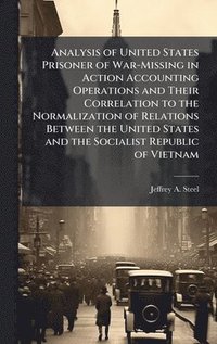 bokomslag Analysis of United States Prisoner of War-Missing in Action Accounting Operations and Their Correlation to the Normalization of Relations Between the United States and the Socialist Republic of Vie...