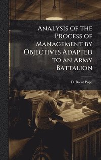 bokomslag Analysis of the Process of Management by Objectives Adapted to an Army Battalion
