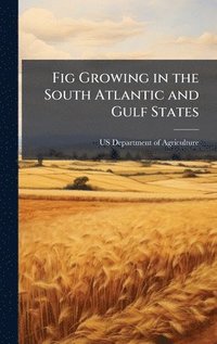 bokomslag Fig Growing in the South Atlantic and Gulf States