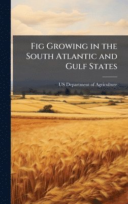 bokomslag Fig Growing in the South Atlantic and Gulf States