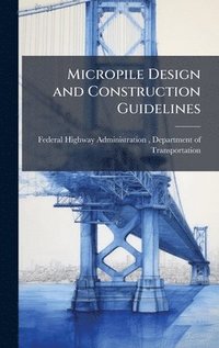 bokomslag Micropile Design and Construction Guidelines