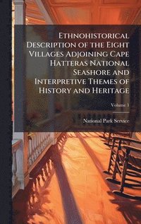 bokomslag Ethnohistorical Description of the Eight Villages Adjoining Cape Hatteras National Seashore and Interpretive Themes of History and Heritage