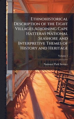 bokomslag Ethnohistorical Description of the Eight Villages Adjoining Cape Hatteras National Seashore and Interpretive Themes of History and Heritage