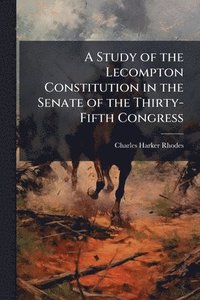 bokomslag Study of the Lecompton Constitution in the Senate of the Thirty-Fifth Congress