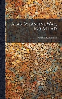 bokomslag Arab-Byzantine War, 629-644 AD