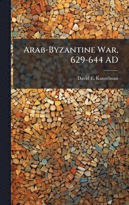 bokomslag Arab-Byzantine War, 629-644 AD
