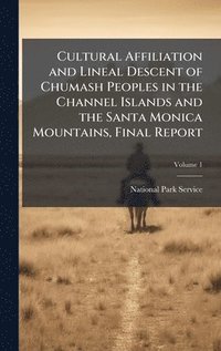 bokomslag Cultural Affiliation and Lineal Descent of Chumash Peoples in the Channel Islands and the Santa Monica Mountains, Final Report