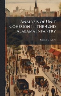bokomslag Analysis of Unit Cohesion in the 42nd Alabama Infantry