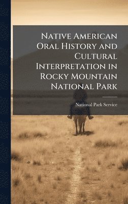 bokomslag Native American Oral History and Cultural Interpretation in Rocky Mountain National Park