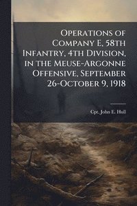 bokomslag Operations of Company E, 58th Infantry, 4th Division, in the Meuse-Argonne Offensive, September 26-October 9, 1918