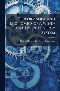 bokomslag Performance and Economics of a Wind-Diesel Hybrid Energy System