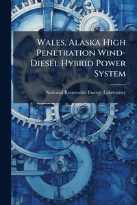 bokomslag Wales, Alaska High Penetration Wind-Diesel Hybrid Power System