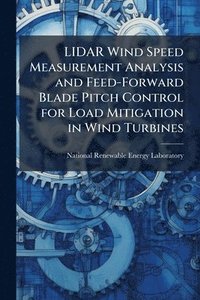 bokomslag LIDAR Wind Speed Measurement Analysis and Feed-Forward Blade Pitch Control for Load Mitigation in Wind Turbines