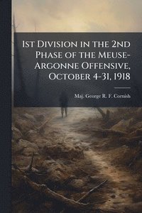 bokomslag 1st Division in the 2nd Phase of the Meuse-Argonne Offensive, October 4-31, 1918