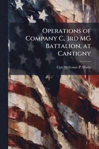 bokomslag Operations of Company C, 3rd MG Battalion, at Cantigny