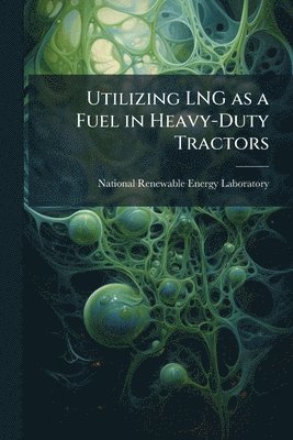 bokomslag Utilizing LNG as a Fuel in Heavy-Duty Tractors