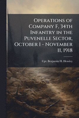 bokomslag Operations of Company F, 34th Infantry in the Puvenelle Sector, October 1 - November 11, 1918