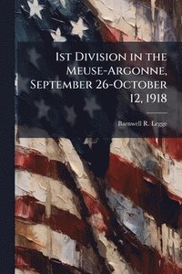 bokomslag 1st Division in the Meuse-Argonne, September 26-October 12, 1918