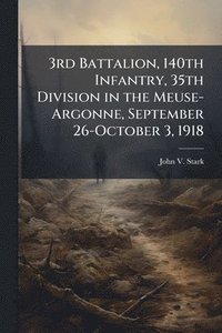 bokomslag 3rd Battalion, 140th Infantry, 35th Division in the Meuse-Argonne, September 26-October 3, 1918